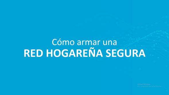 Hackeo: Como Armar una red hogareña segura
